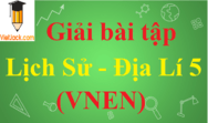 Soạn Lịch Sử và Địa Lí 5 VNEN | Giải Lịch Sử và Địa Lí 5 VNEN