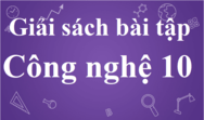 Giải sách bài tập Công nghệ lớp 10 | Giải SBT Công nghệ 10