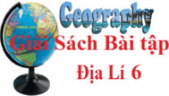 Giải sách bài tập Địa Lí 6 | Giải sbt Địa Lí 6