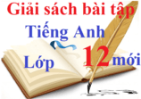 Giải sách bài tập Tiếng Anh 12 mới | Giải SBT Tiếng Anh 12 mới