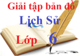 Giải tập bản đồ Lịch Sử 6 | Tập bản đồ tranh ảnh Lịch Sử 6