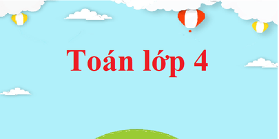 Toán lớp 4 | Giải Toán lớp 4 (sách mới)