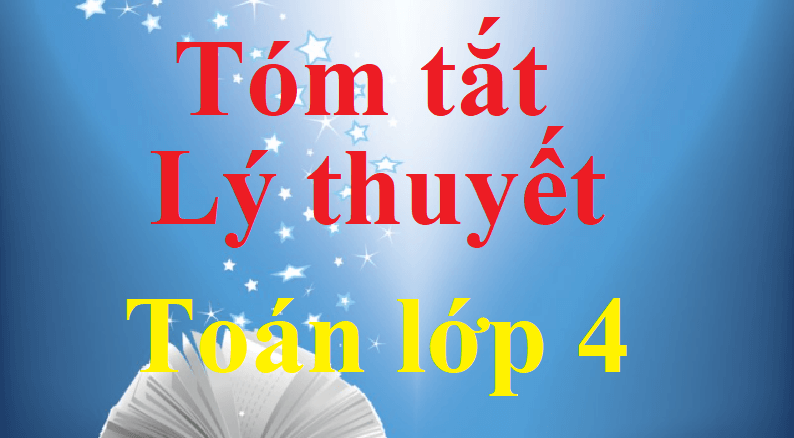 Tóm tắt Lý thuyết Toán lớp 4 chi tiết | Kiến thức trọng tâm Toán lớp 4