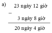 Tính 23 ngày 12 giờ - 3 ngày 8 giờ