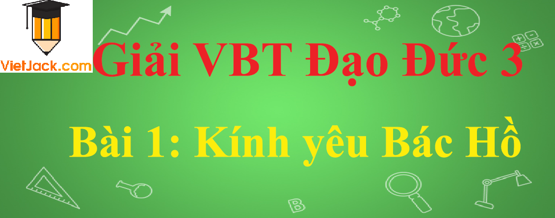 Vở bài tập Đạo Đức lớp 3 Bài 1: Kính yêu Bác Hồ