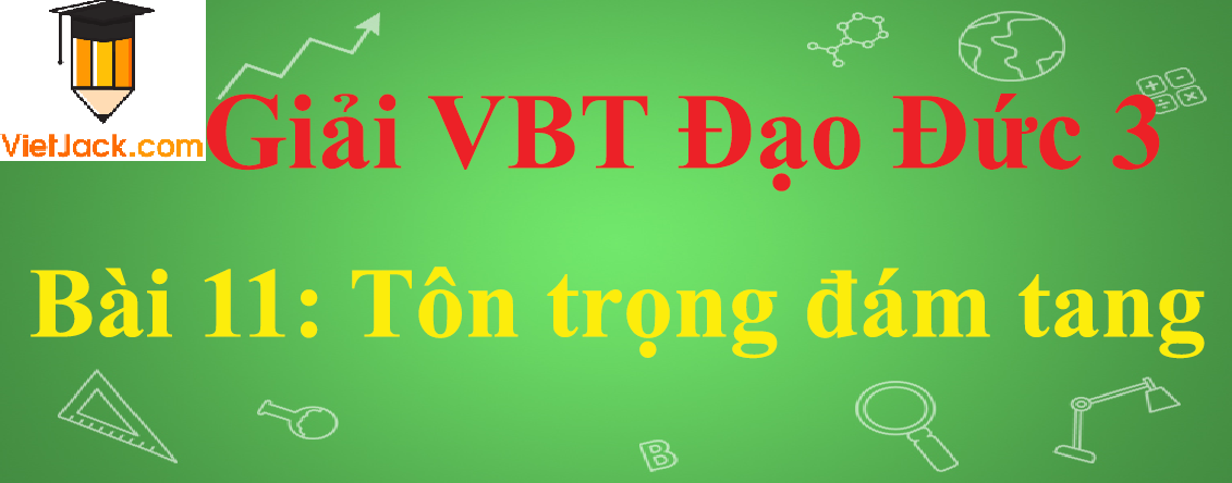 Vở bài tập Đạo Đức lớp 3 Bài 11: Tôn trọng đám tang