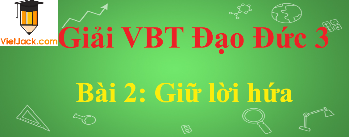 Vở bài tập Đạo Đức lớp 3 Bài 2: Giữ lời hứa