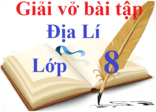 Giải SBT Địa Lí 8 (sách mới - ngắn gọn)