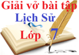 SBT Lịch Sử 7 | Sách bài tập Lịch Sử lớp 7 Kết nối tri thức, Cánh diều, Chân trời sáng tạo | Giải SBT Lịch Sử lớp 7 hay, ngắn gọn