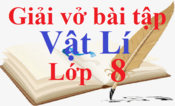 Giải vở bài tập Vật Lí 8 | Giải bài tập Vở bài tập Vật Lí 8