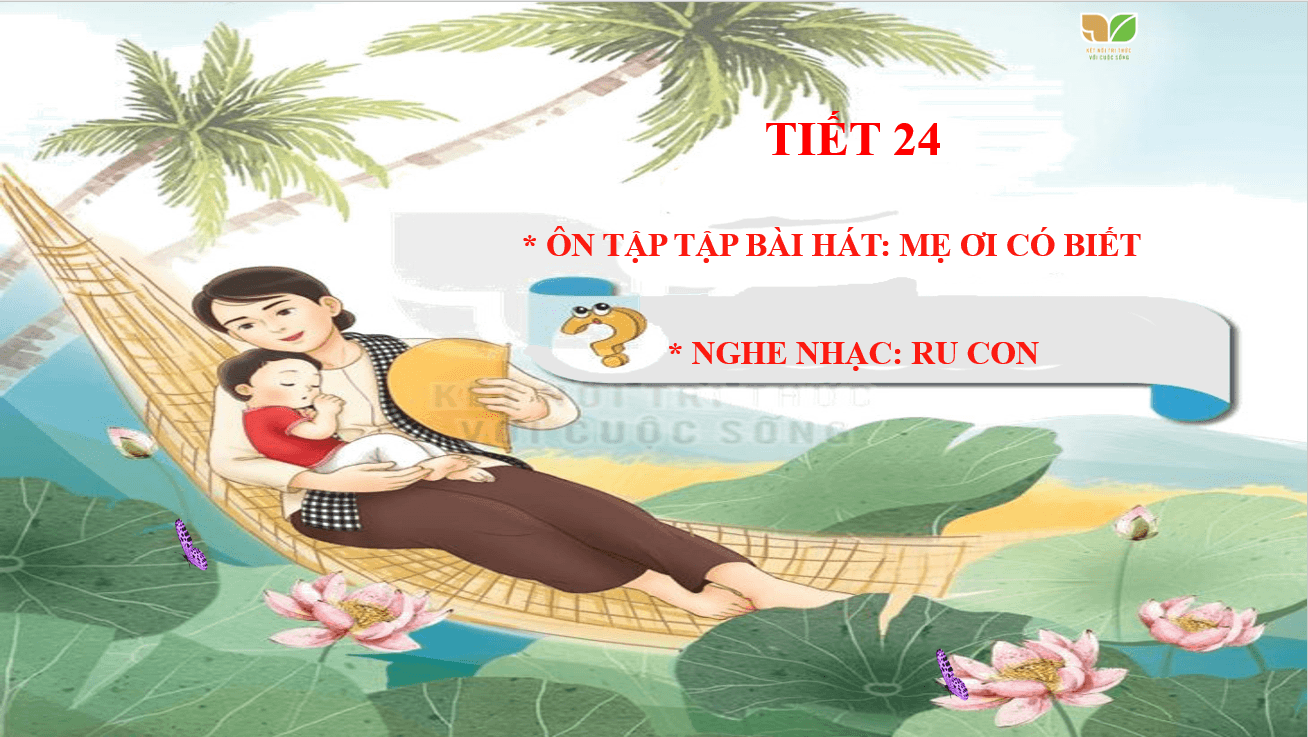 Giáo án điện tử Âm nhạc lớp 2 Kết nối tri thức Nghe nhạc: Ru con | PPT Âm nhạc 2