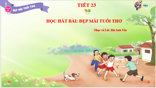 Giáo án điện tử Âm nhạc lớp 3 Kết nối tri thức Hát: Đẹp mãi tuổi thơ | PPT Âm nhạc 3