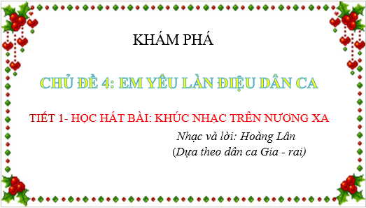 Giáo án điện tử Âm nhạc lớp 3 Kết nối tri thức Hát: Khúc nhạc trên nương xa | PPT Âm nhạc 3