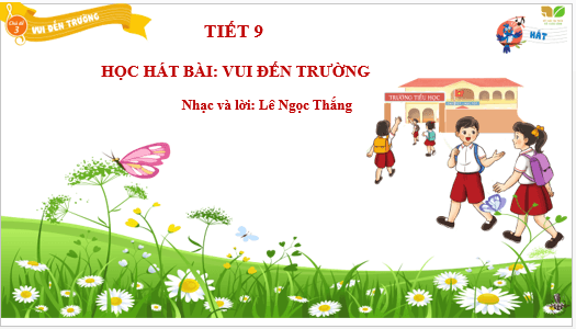 Giáo án điện tử Âm nhạc lớp 3 Kết nối tri thức Hát: Vui đến trường | PPT Âm nhạc 3