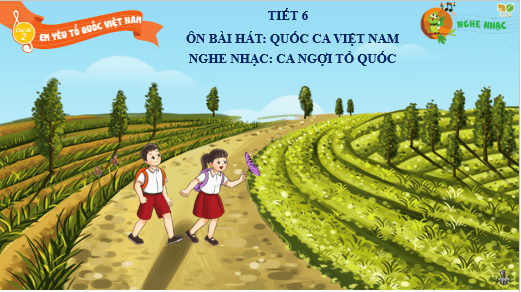 Giáo án điện tử Âm nhạc lớp 3 Kết nối tri thức Nghe nhạc: Ca ngợi Tổ Quốc | PPT Âm nhạc 3