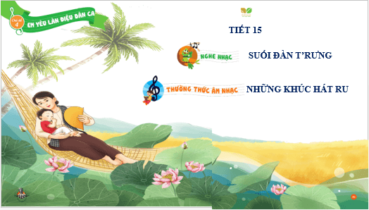 Giáo án điện tử Âm nhạc lớp 3 Kết nối tri thức Thường thức âm nhạc: Những khúc hát ru | PPT Âm nhạc 3