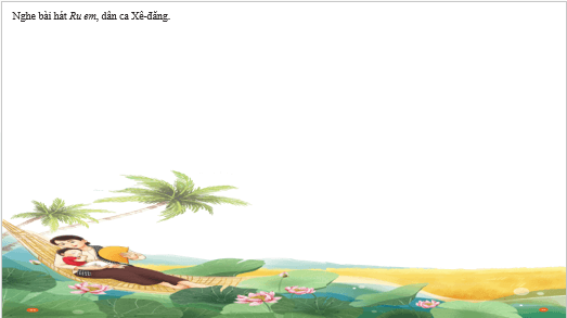 Giáo án điện tử Âm nhạc lớp 3 Kết nối tri thức Thường thức âm nhạc: Những khúc hát ru | PPT Âm nhạc 3