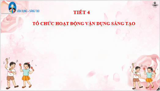 Giáo án điện tử Âm nhạc lớp 3 Kết nối tri thức Vận dụng - sáng tạo trang 12 | PPT Âm nhạc 3