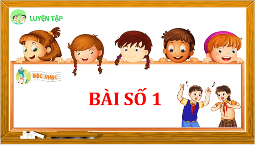 Giáo án điện tử Âm nhạc lớp 4 Kết nối tri thức Đọc nhạc: Bài số 1 | PPT Âm nhạc 4