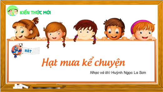 Giáo án điện tử Âm nhạc lớp 4 Kết nối tri thức Hát: Hạt mưa kể chuyện | PPT Âm nhạc 4