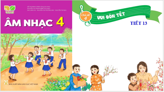 Giáo án điện tử Âm nhạc lớp 4 Kết nối tri thức Hát: Tết là tết | PPT Âm nhạc 4
