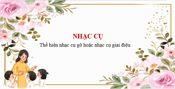 Giáo án điện tử Âm nhạc lớp 4 Kết nối tri thức Nhạc cụ: Thể hiện nhạc cụ gõ hoặc nhạc cụ giai điệu trang 66 | PPT Âm nhạc 4