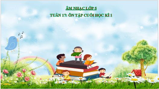 Giáo án điện tử Âm nhạc lớp 5 Kết nối tri thức Ôn tập cuối học kì 1 | PPT Âm nhạc 5