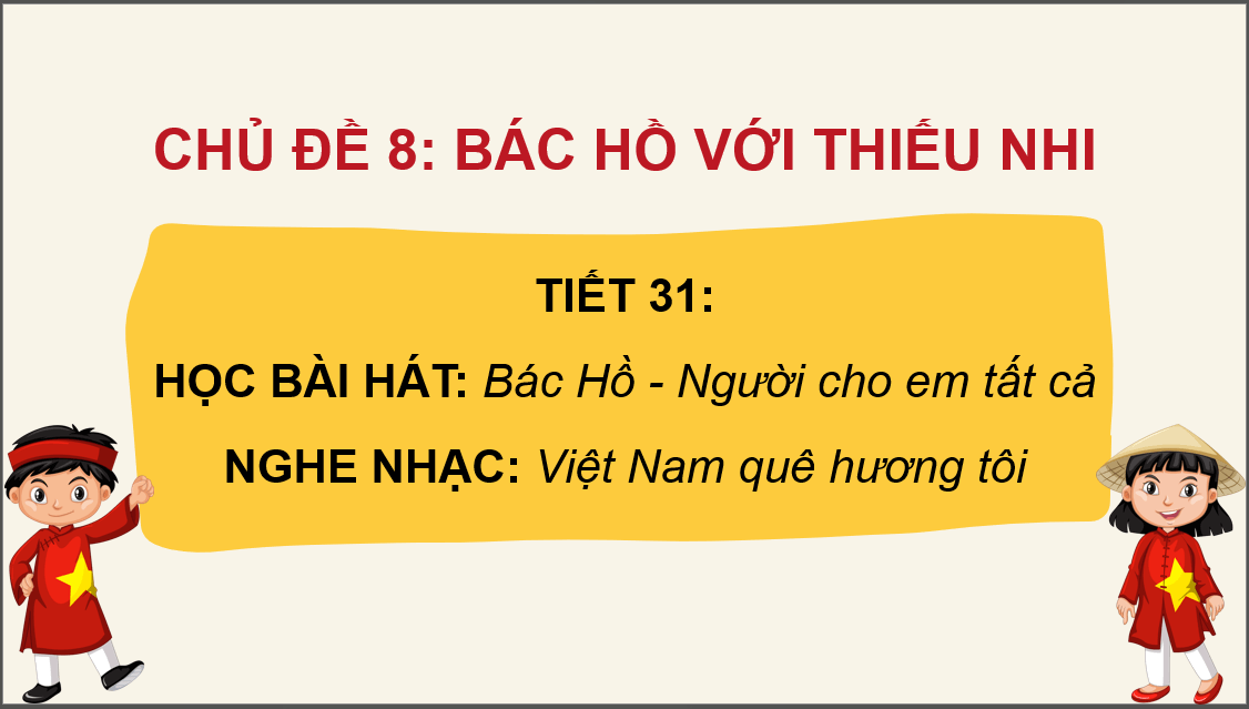 Giáo án điện tử Âm nhạc 6 Kết nối tri thức Hát: Bài hát Bác Hồ - Người cho em tất cả | PPT Âm nhạc 6