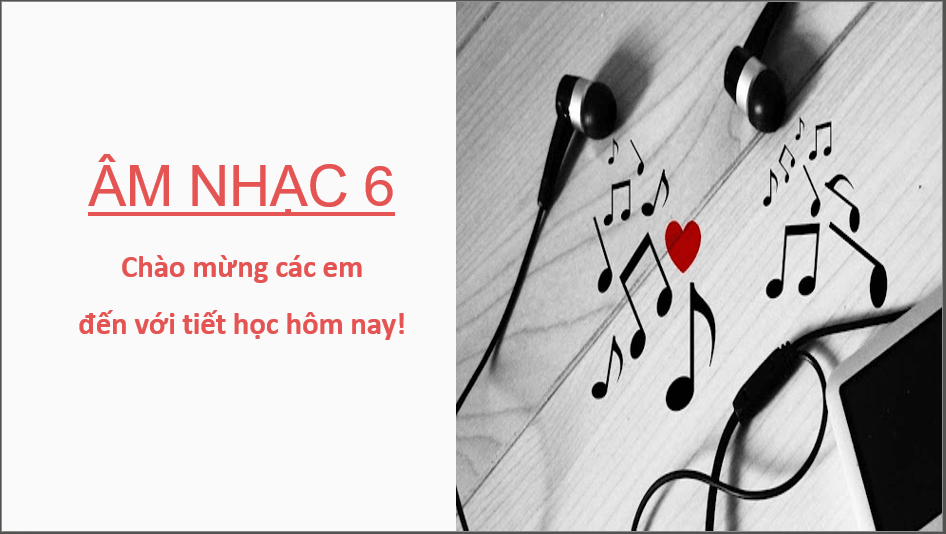 Giáo án điện tử Âm nhạc 6 Kết nối tri thức Lí thuyết âm nhạc: Các thuộc tính cơ bản của âm thanh có tính nhạc | PPT Âm nhạc 6