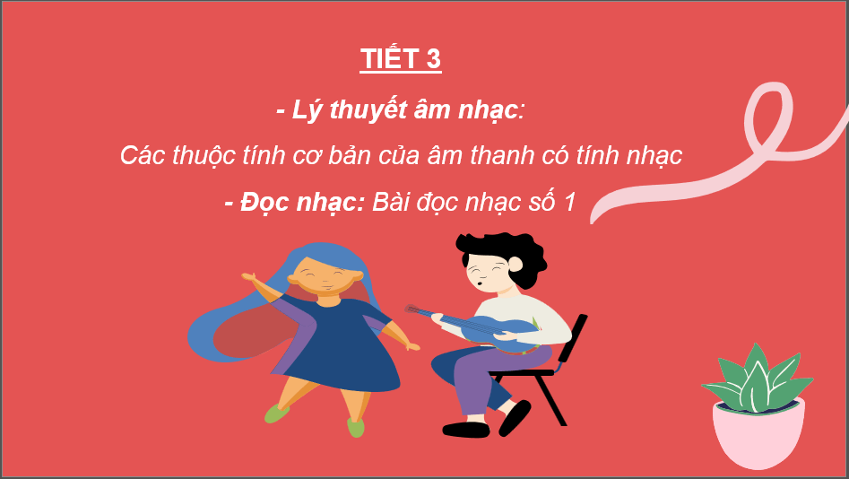 Giáo án điện tử Âm nhạc 6 Kết nối tri thức Lí thuyết âm nhạc: Các thuộc tính cơ bản của âm thanh có tính nhạc | PPT Âm nhạc 6
