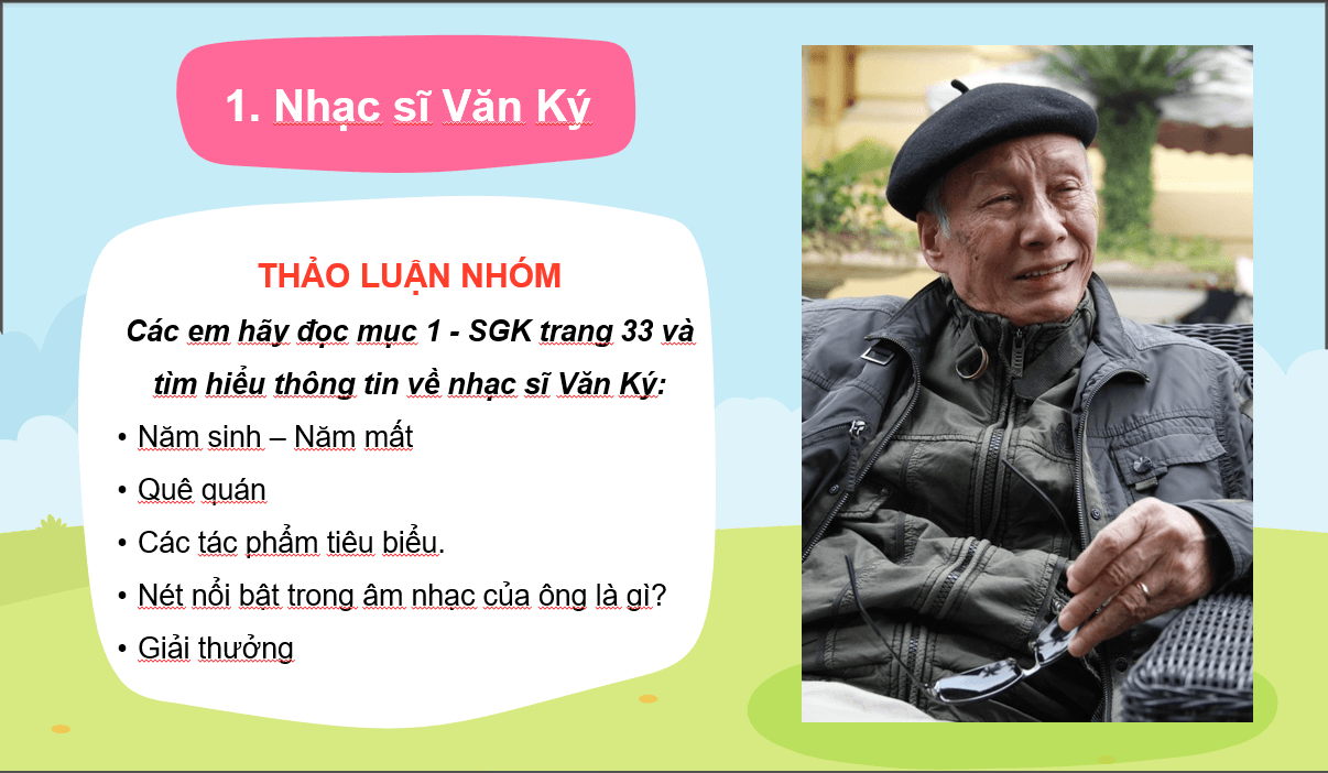 Giáo án điện tử Âm nhạc 6 Kết nối tri thức Thưởng thức âm nhạc: Nhạc sĩ Văn Ký và tác phẩm Bài ca hy vọng | PPT Âm nhạc 6