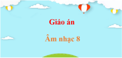 Giáo án Âm nhạc 8 (mới nhất) | Giáo án điện tử, bài giảng powerpoint (PPT) Âm nhạc 8