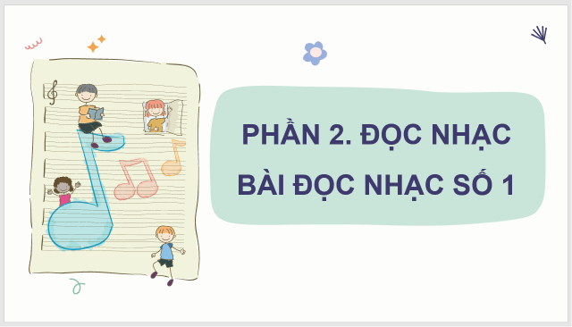 Giáo án điện tử Âm nhạc 8 Kết nối tri thức Đọc nhạc: Bài đọc nhạc số 1 | PPT Âm nhạc 8