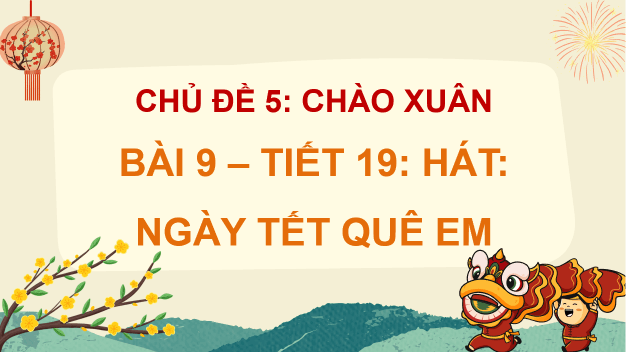 Giáo án điện tử Âm nhạc 8 Kết nối tri thức Hát: Bài hát Ngày tết quê em | PPT Âm nhạc 8