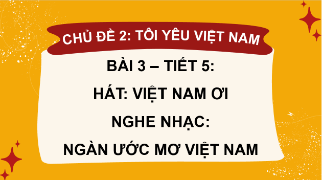 Giáo án điện tử Âm nhạc 8 Kết nối tri thức Hát: Bài hát Việt Nam ơi | PPT Âm nhạc 8