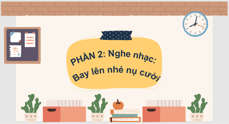 Giáo án điện tử Âm nhạc 8 Kết nối tri thức Nghe nhạc: Bài hát Bay lên nhé nụ cười | PPT Âm nhạc 8