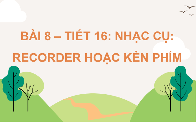 Giáo án điện tử Âm nhạc 8 Kết nối tri thức Nhạc cụ: Recorder hoặc kèn phím trang 32 | PPT Âm nhạc 8