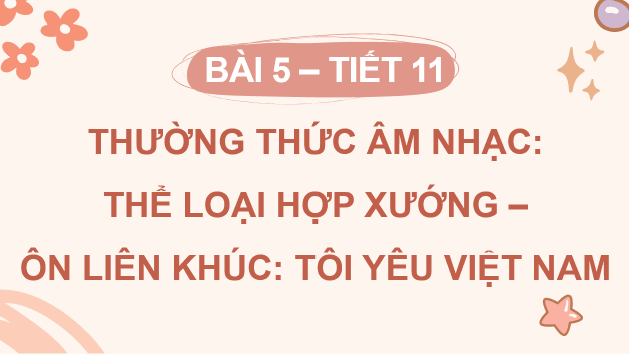 Giáo án điện tử Âm nhạc 8 Kết nối tri thức Thường thức âm nhạc: Thể loại hợp xướng | PPT Âm nhạc 8