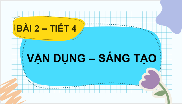 Giáo án điện tử Âm nhạc 8 Kết nối tri thức Vận dụng - Sáng tạo trang 10 | PPT Âm nhạc 8