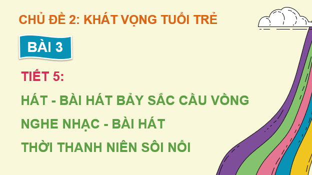 Giáo án điện tử Âm nhạc 9 Kết nối tri thức Hát: Bài hát Bảy sắc cầu vồng | PPT Âm nhạc 9