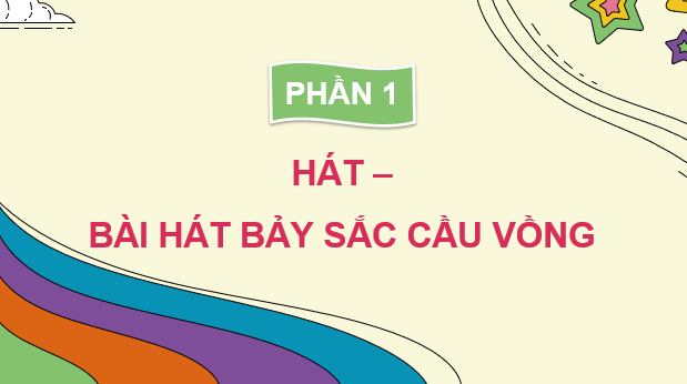 Giáo án điện tử Âm nhạc 9 Kết nối tri thức Hát: Bài hát Bảy sắc cầu vồng | PPT Âm nhạc 9