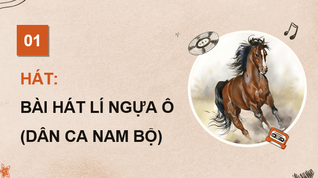 Giáo án điện tử Âm nhạc 9 Kết nối tri thức Hát: Bài hát Lí ngựa ô (Dân ca Nam Bộ) | PPT Âm nhạc 9
