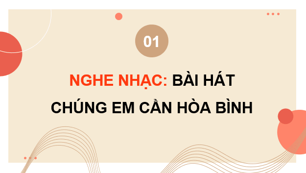 Giáo án điện tử Âm nhạc 9 Kết nối tri thức Nghe nhạc: Bài hát Chúng em cần hoà bình | PPT Âm nhạc 9