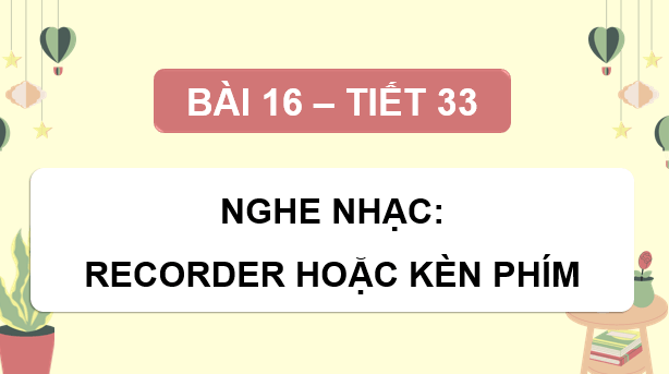 Giáo án điện tử Âm nhạc 9 Kết nối tri thức Nhạc cụ: Recorder hoặc kèn phím trang 63 | PPT Âm nhạc 9