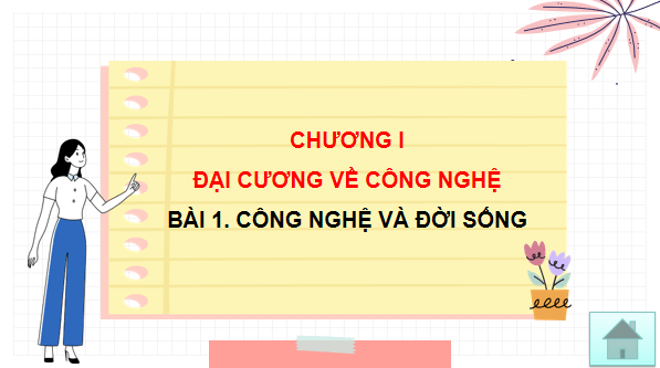 Giáo án điện tử Công nghệ 10 Kết nối tri thức Bài 1: Công nghệ và đời sống | PPT Công nghệ 10