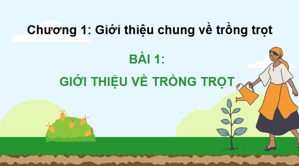 Giáo án điện tử Công nghệ 10 Kết nối tri thức Bài 1: Giới thiệu về trồng trọt | PPT Công nghệ 10
