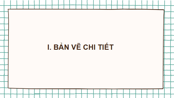 Giáo án điện tử Công nghệ 10 Kết nối tri thức Bài 14: Bản vẽ cơ khí | PPT Công nghệ 10