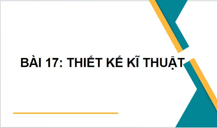 Giáo án điện tử Công nghệ 10 Kết nối tri thức Bài 17: Khái quát về thiết kế kĩ thuật | PPT Công nghệ 10