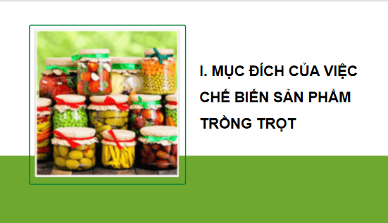 Giáo án điện tử Công nghệ 10 Kết nối tri thức Bài 21: Chế biến sản phẩm trồng trọt | PPT Công nghệ 10