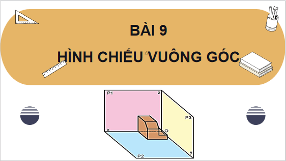 Giáo án điện tử Công nghệ 10 Kết nối tri thức Bài 9: Hình chiếu vuông góc | PPT Công nghệ 10